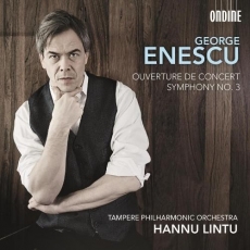 Enescu - Ouverture de concert; Symphony No.3 - Tampere Philharmonic Orchestra & Choir, Hannu Lintu