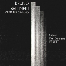 Bruno Bettinelli - Opere Per Organo - Pier Damiano Peretti