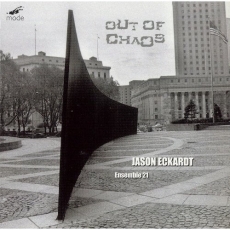 Jason Eckardt - Out of Chaos: After Serra; Tangled Loops; A Glimpse Retracted; Polarities - Ensemble 21