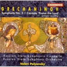 Grechaninov - Symphony No. 3, Cantata 'Praise the Lord' (L. Kuznetsova, V. Polyansky)