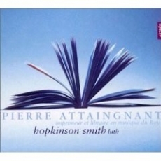 Pierre Attaingnant (с.а.1494-1551/52) - Preludes, Chansons & Danses (For the Lute) [Hopkinson Smith]