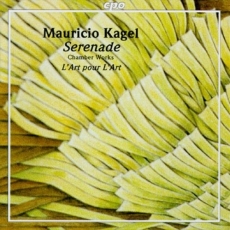Mauricio Kagel - Serenade (Chamber Works) Ensemble L'Art pour L'Art