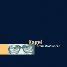 Mauricio Kagel - Kagel Orchestral Works