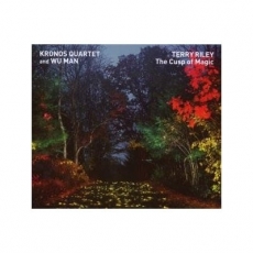 Terry Riley: The Cusp of Magic - Kronos Quartet and Wu Man