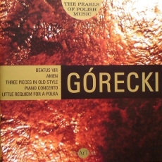 Gorecki - Beatus Vir, Amen, Three Pieces in old style, Piano Concerto, Little Requiem for a polka