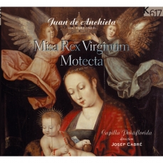 Juan de Anchieta - Missa Rex Virginum; Motecta - Josep Cabré