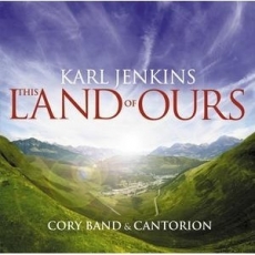 Karl Jenkins - This Land of Ours (Cory Band & Cantorion Male Voice Choir)