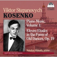 Kosenko - Eleven Etudes in the Form of Old Dances, Op. 19 (Natalya Shkoda)