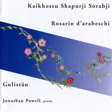 Sorabji: Rosario d’arabeschi / Gulistān - Jonathan Powell