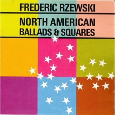 Frederic Rzewski - North American Ballads and Squares