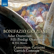 Graziani - Adae Oratorium; Filli Prodigi Oratorium; Five Motets - Garrick Comeaux