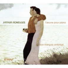 Honegger - Complete piano works - Jean-Francois Antonioli