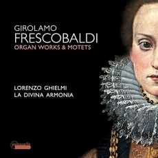 Frescobaldi - Motets and Organ Works - Lorenzo Ghielmi
