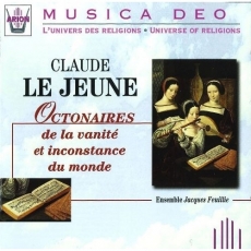 Claude Le Jeune - Octonaires de la vanite et inconstance du monde - Ensemble Jacques Feuillie