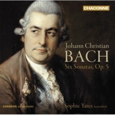 Johann Christian Bach - Six Sonatas, Op.5 - Sophie Yates
