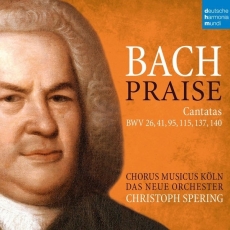 Bach - Praise - Cantatas BWV 26, 41, 95, 115, 137, 140 - Christoph Spering