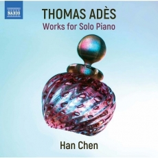 Thomas Ades - Solo Piano Works - Han Chen