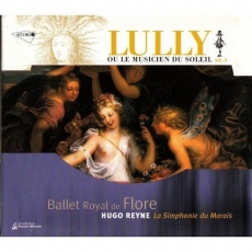 Lully ou le Musicien du Soleil Vol. II - Ballet Royal de Flore - Hugo Reyne