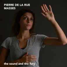 Pierre de la Rue - Masses - The Sound and the Fury