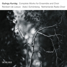 Kurtag - Complete Works for Ensemble and Choir - Reinbert de Leeuw