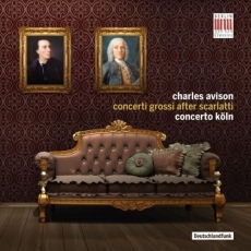 Charles Avison - Concerti Grossi After Scarlatti - Concerto Koln