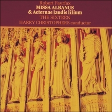 Fayrfax - Missa Albanus; Aeternae laudis lilium - The Sixteen, Harry Christophers