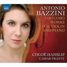 Bazzini - Virtuoso Works for Violin and Piano - Chloë Hanslip, Caspar Frantz