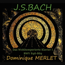 Dominique Merlet - J.S. Bach - Das Wohltemperierte Klavier I, BWV 846-869