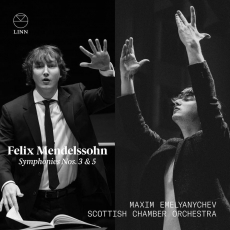 Felix Mendelssohn - Symphonies Nos. 3 & 5 - Maxim Emelyanychev