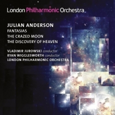 Julian Anderson - Fantasias; The Crazed Moon; The Discovery of Heaven - London Philharmonic Orchestra