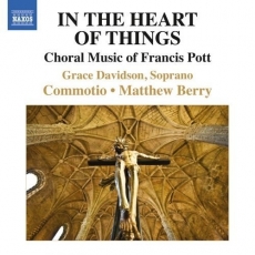 In the Heart of Things - Francis Pott: Choral Music