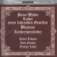 Mahler. Lieder eines fahrenden Gesellen, Blumine, Kindertotenlieder (Takacs, Fischer, Lehel)