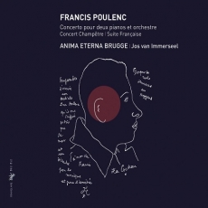 Francis Poulenc - Concerto pour 2 pianos, Suite francaise, Concert champetre - Anima Eterna Brugge, Jos van Immerseel