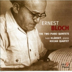 Ernest Bloch - Two Piano Quintets - Ivan Klánský, Kocian Quartet