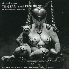 Richard Wagner - Tristan und Isolde - Edo de Waart & Netherlands Radio Philharmonic (1995)