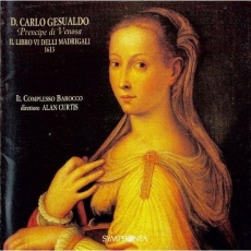 Carlo Gesualdo - Il Libro VI delli Madrigali 1613 - Il Complesso Barocco, Alan Curtis