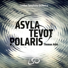Thomas Ades - Asyla, Tevot and Polaris - London Symphony Orchestra