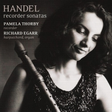 Handel - Recorder Sonatas - Pamela Thorby, Richard Egarr