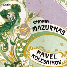 Chopin - Mazurkas - Pavel Kolesnikov