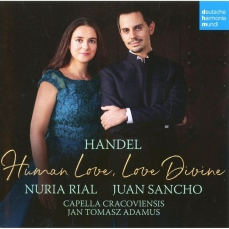 Handel - Human Love, Love Divine - Nuria Rial, Juan Sancho, Capella Cracoviensis