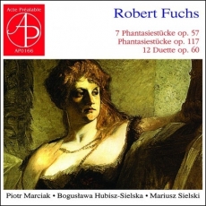 Robert Fuchs - 7 Phantasiestücke op. 57. Phantasiestücke op. 117. 12 Duette op. 60 - Piotr Marciak, Bogusława Hubisz-Sielska, Mariusz Sielski