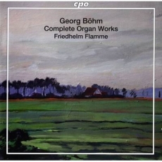 Georg Böhm - Friedhelm Flamme – Complete Organ Works