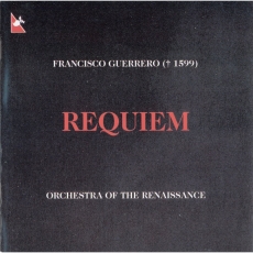 Guerrero - Requiem - Orchestra of the Renaissance, Richard Cheetham, Michael Noone