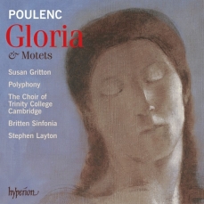 Poulenc - Gloria & Motets - Susan Gritton, Polyphony, The Choir of Trinity College, Cambridge, Britten Sinfonia, Stephen Layton