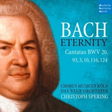 Christoph Spering - Bach - Eternity (Cantatas BWV 20, 93, 3, 10, 116, 124)