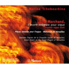 Marchand - L’oeuvre Integrale pour Orgue - Marina Tchebourkina