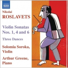 Roslavets - Violin Sonatas Nos. 1, 4 and 6 - Solomia Soroka, Arthur Greene