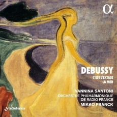 Debussy - C'est l'extase; La Mer - Vannina Santoni, Mikko Franck