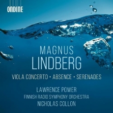 Magnus Lindberg - Viola Concerto; Absence; Serenades - Lawrence Power, Radio Symphony Orchestra, Nicholas Collon