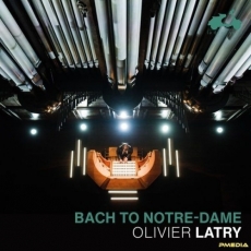 Olivier Latry - Bach to Notre-Dame